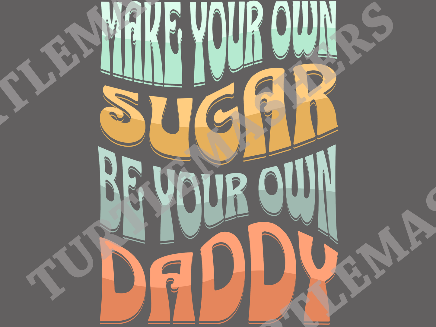 Make Your Own Sugar Be Your Own Daddy